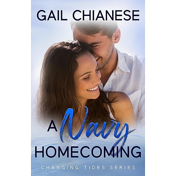 A Navy Homecoming (Changing Tides Contemporary Military Romance) / Changing Tides Contemporary Military Romance, Gail Chianese