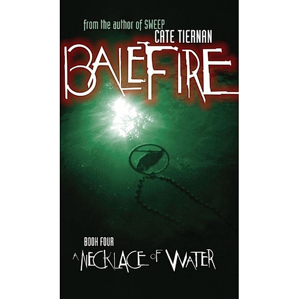 A Necklace of Water / Balefire Bd.4, Cate Tiernan