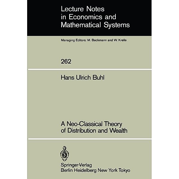 A Neo-Classical Theory of Distribution and Wealth / Lecture Notes in Economics and Mathematical Systems Bd.262, Hans U. Buhl