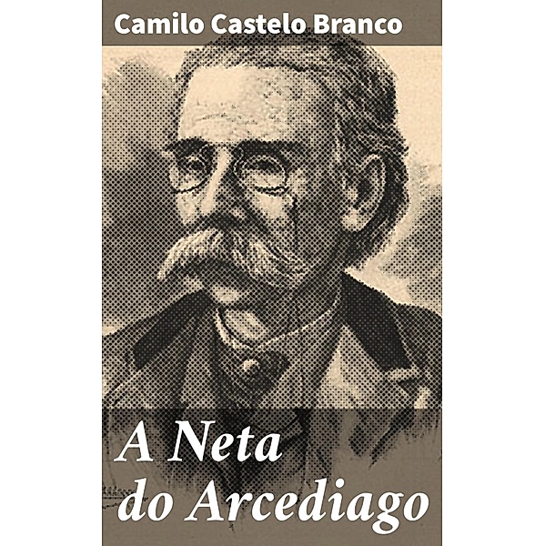A Neta do Arcediago, Camilo Castelo Branco