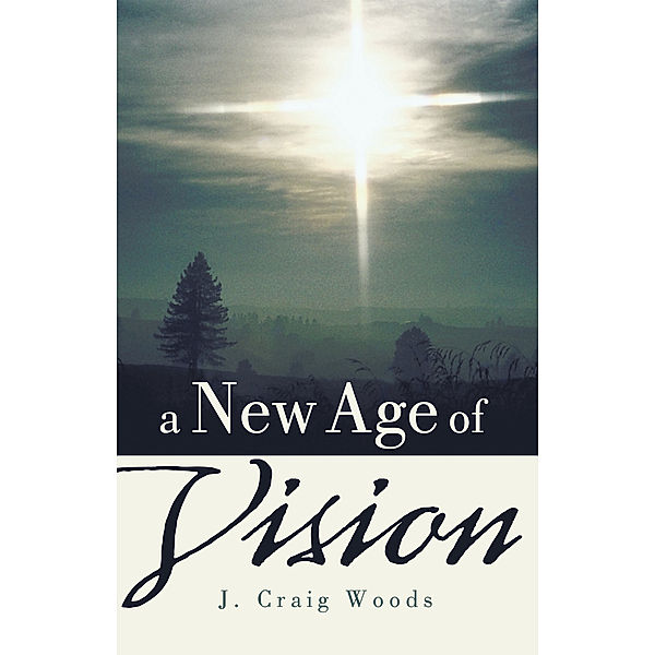 A New Age of Vision, J. Craig Woods