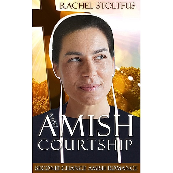 A New Amish Courtship (Second Chance Amish Romance, #2) / Second Chance Amish Romance, Rachel Stoltzfus
