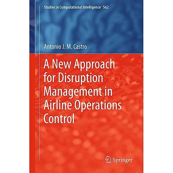 A New Approach for Disruption Management in Airline Operations Control, Antonio J. M. Castro, Ana P. Rocha, Eugénio Oliveira