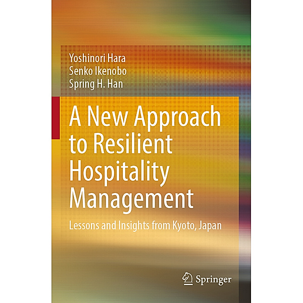 A New Approach to Resilient Hospitality Management, Yoshinori Hara, Senko Ikenobo, Spring H. Han