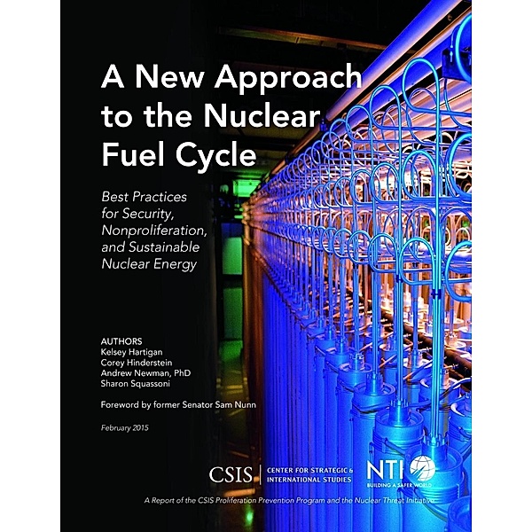 A New Approach to the Nuclear Fuel Cycle / CSIS Reports, Kelsey Hartigan, Corey Hinderstein, Andrew Newman, Sharon Squassoni