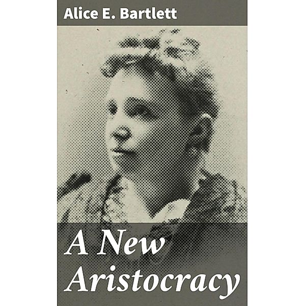 A New Aristocracy, Alice E. Bartlett