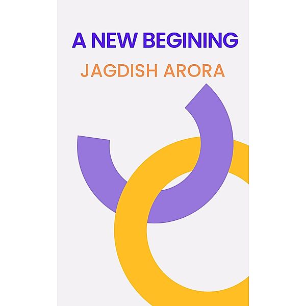 A NEW BEGINNING, Jagdish Arora