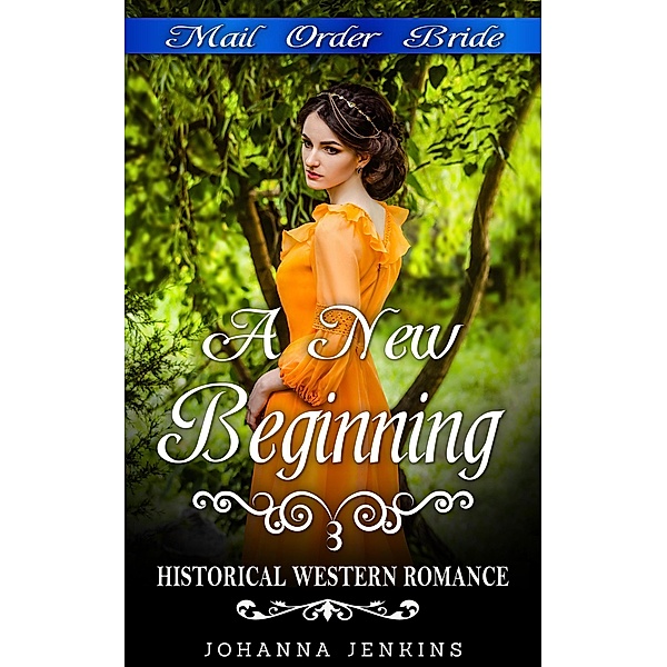 A New Beginning - Mail Order Bride Historical Western Romance, Johanna Jenkins