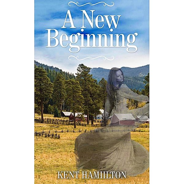 A New Beginning (mail order brides western historical romance) / mail order brides western historical romance, Kent Hamilton