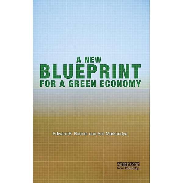 A New Blueprint for a Green Economy, Edward B. Barbier, Anil Markandya