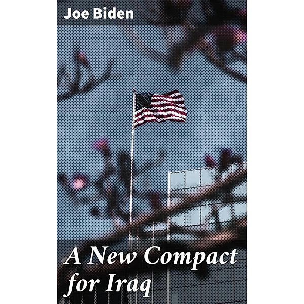 A New Compact for Iraq, Joe Biden