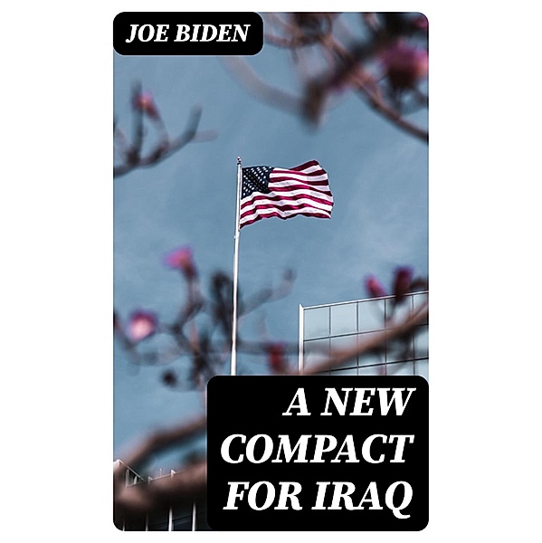 A New Compact for Iraq, Joe Biden