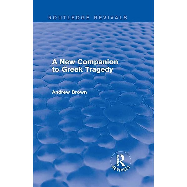 A New Companion to Greek Tragedy (Routledge Revivals), Andrew Brown