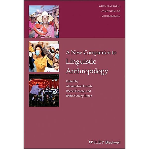 A New Companion to Linguistic Anthropology / Blackwell Companions to Anthropology, Alessandro Duranti, Rachel George, Robin Conley Riner