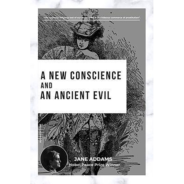 A New Conscience and an Ancient Evil, Jane Addams