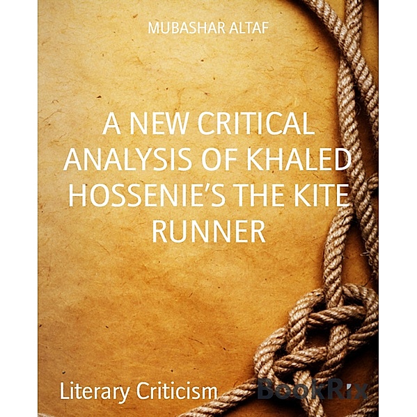 A NEW CRITICAL ANALYSIS OF KHALED HOSSENIE'S THE KITE RUNNER, Mubashar Altaf