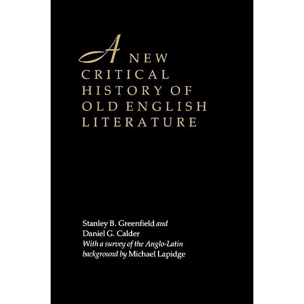 A New Critical History of Old English Literature, Stanley B. Greenfield, Daniel G. Calder