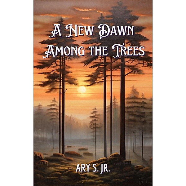 A New Dawn  Among the Trees, Ary S.