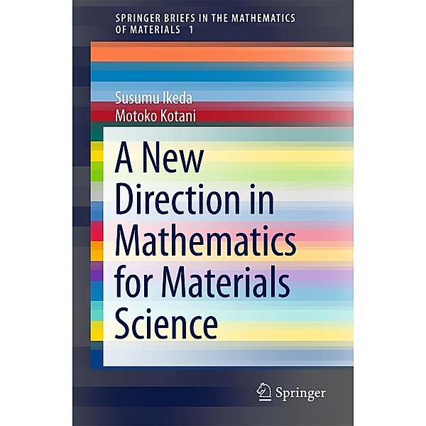 A New Direction in Mathematics for Materials Science / SpringerBriefs in the Mathematics of Materials Bd.1, Susumu Ikeda, Motoko Kotani