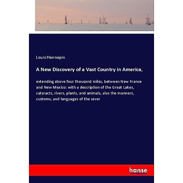 A New Discovery of a Vast Country in America,, Louis Hennepin