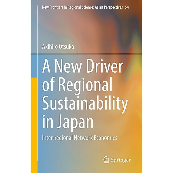 A New Driver of Regional Sustainability in Japan / New Frontiers in Regional Science: Asian Perspectives Bd.54, Akihiro Otsuka