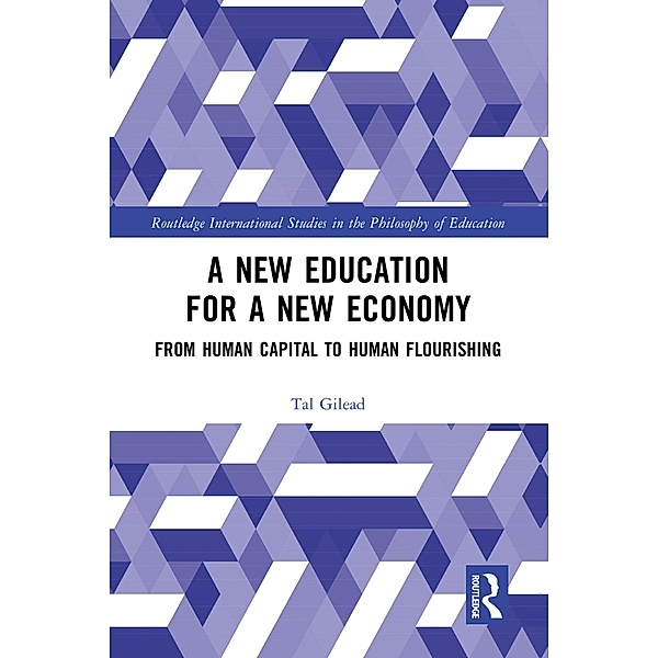 A New Education for a New Economy: From Human Capital to Human Flourishing, Tal Gilead