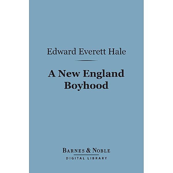 A New England Boyhood (Barnes & Noble Digital Library) / Barnes & Noble, Edward Everett Hale