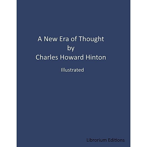A New Era of Thought by Charles Howard Hinton (Illustrated), Librorium Editions