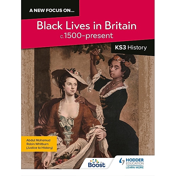 A new focus on...Black Lives in Britain, c.1500-present for KS3 History, Robin Whitburn, Abdul Mohamud
