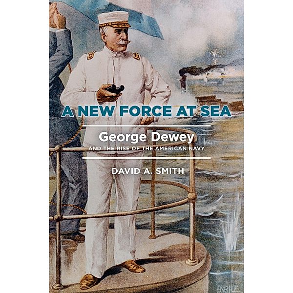 A New Force at Sea, David A. Smith