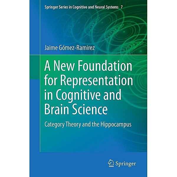 A New Foundation for Representation in Cognitive and Brain Science / Springer Series in Cognitive and Neural Systems Bd.7, Jaime Gómez-Ramirez