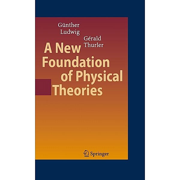 A New Foundation of Physical Theories, Günther Ludwig, Gérald Thurler