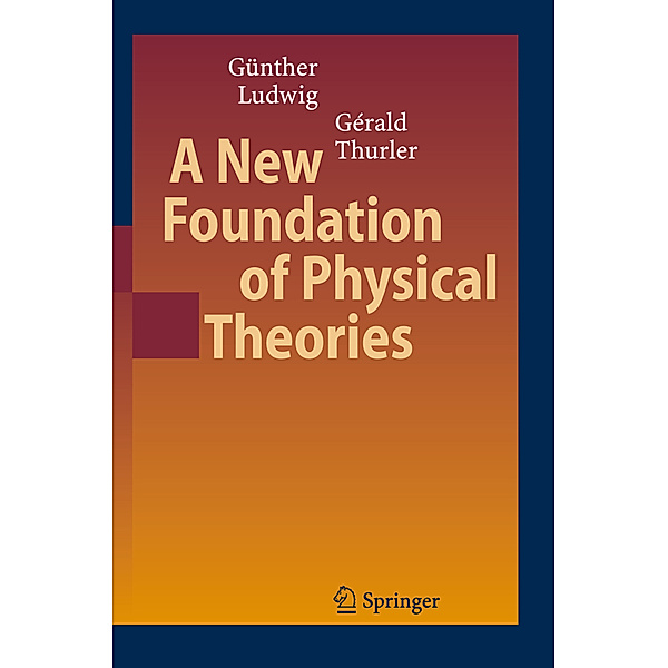 A New Foundation of Physical Theories, Günther Ludwig, Gérald Thurler