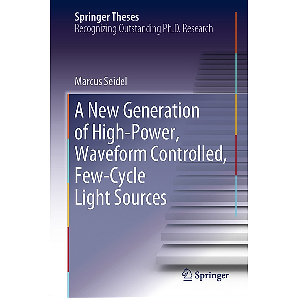 A New Generation of High-Power, Waveform Controlled, Few-Cycle Light Sources, Marcus Seidel