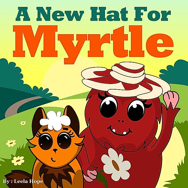 A New Hat for Myrtle (Bedtime children's books for kids, early readers) / Bedtime children's books for kids, early readers, Leela Hope