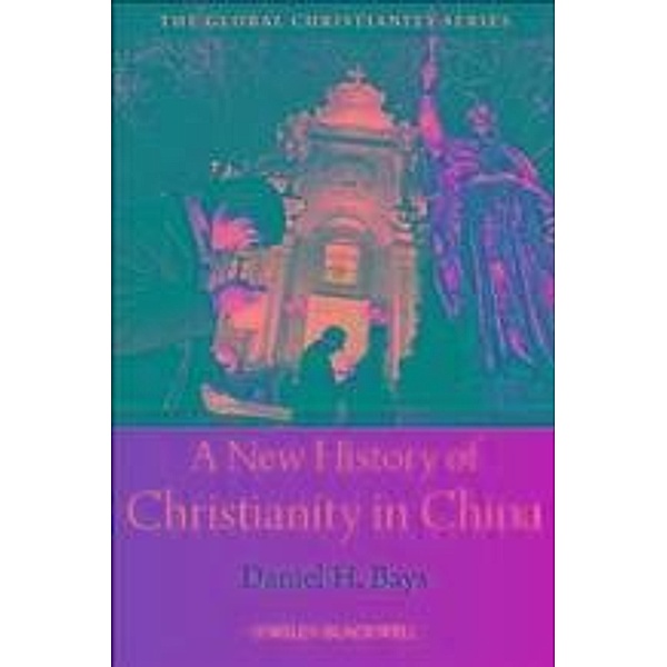 A New History of Christianity in China, Daniel H. Bays