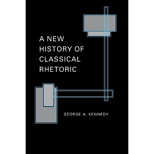 A New History of Classical Rhetoric, George A. Kennedy