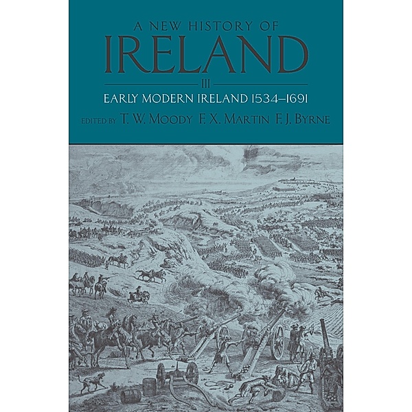A New History of Ireland: Volume III: Early Modern Ireland 1534-1691 / New History of Ireland, T. W. Moody, F. X. Martin, F. J. Byrne