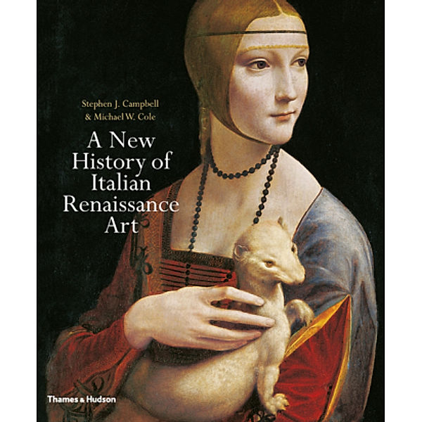 A New History of Italian Renaissance Art, Stephen J. Campbell, Michael W. Cole