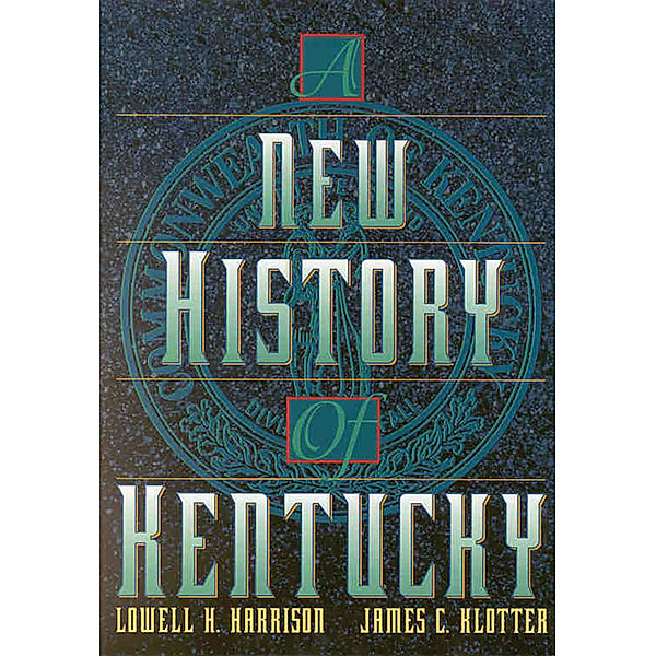 A New History of Kentucky, Lowell H. Harrison, James C. Klotter