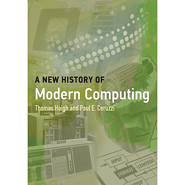 A New History of Modern Computing, Thomas Haigh, Paul E. Ceruzzi