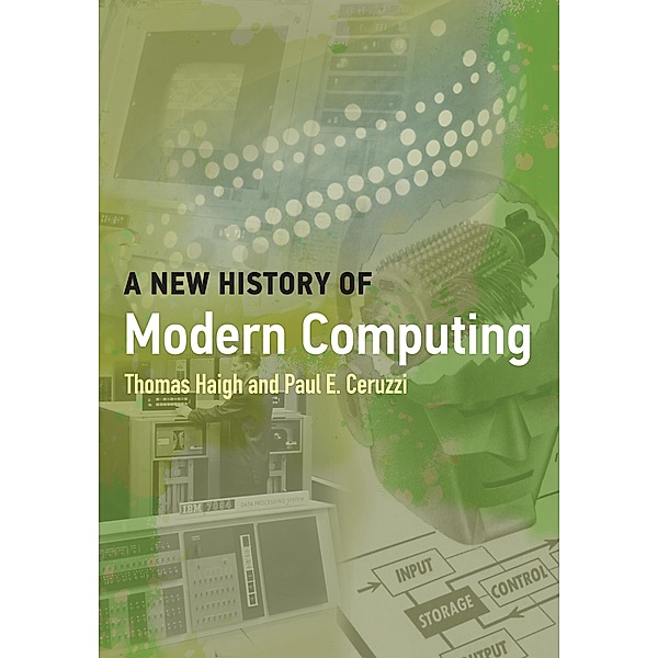 A New History of Modern Computing / History of Computing, Thomas Haigh, Paul E. Ceruzzi