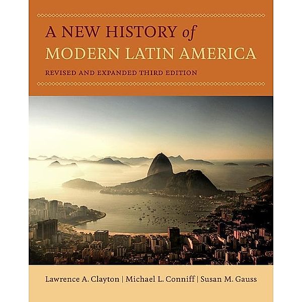 A New History of Modern Latin America, Lawrence A. Clayton, Michael L. Conniff, Susan M. Gauss
