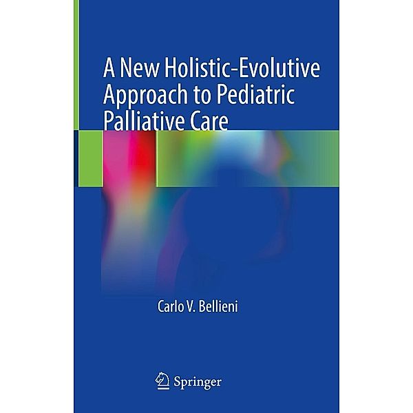 A New Holistic-Evolutive Approach to Pediatric Palliative Care, Carlo V. Bellieni