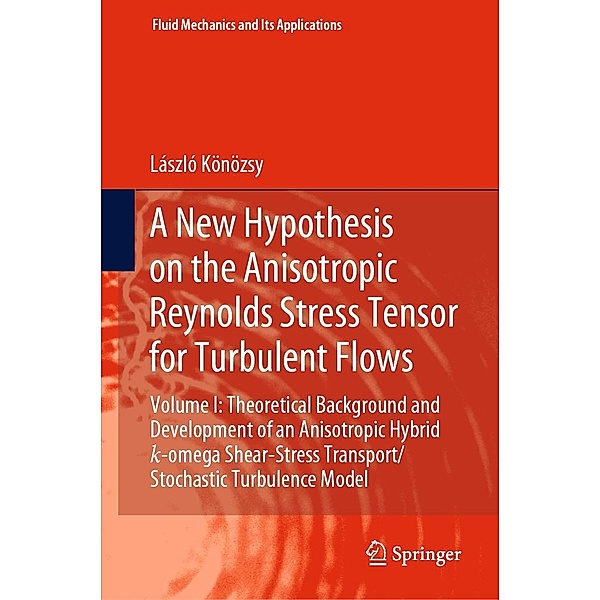 A New Hypothesis on the Anisotropic Reynolds Stress Tensor for Turbulent Flows / Fluid Mechanics and Its Applications Bd.120, László Könözsy