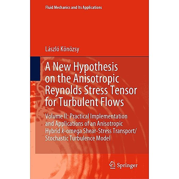 A New Hypothesis on the Anisotropic Reynolds Stress Tensor for Turbulent Flows / Fluid Mechanics and Its Applications Bd.125, László Könözsy