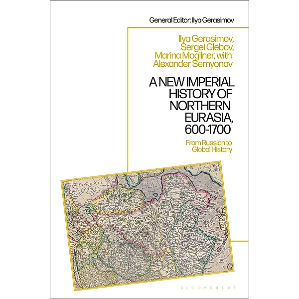 A New Imperial History of Northern Eurasia, 600-1700, Marina B. Mogilner, Ilya V. Gerasimov, Sergey Glebov, Alexander Semyonov