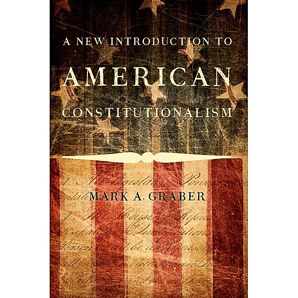 A New Introduction to American Constitutionalism, Mark A. Graber