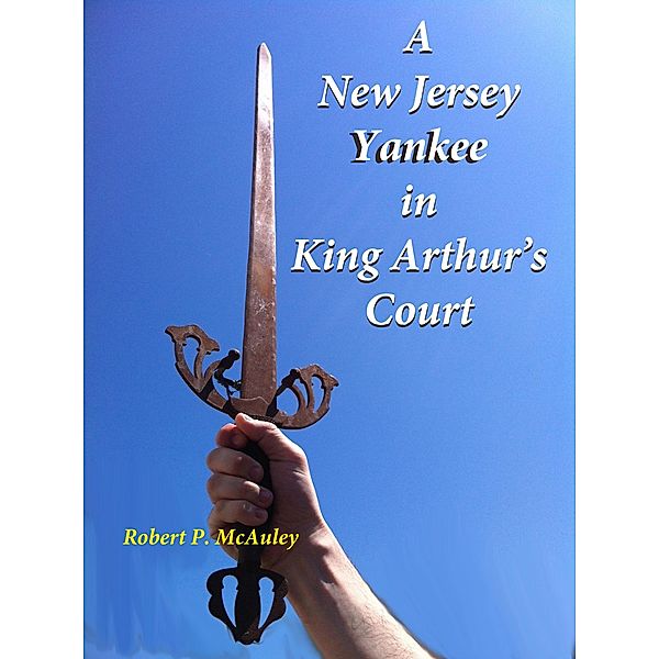 A New Jersey Yankee In King Arthur's Court, Robert P McAuley