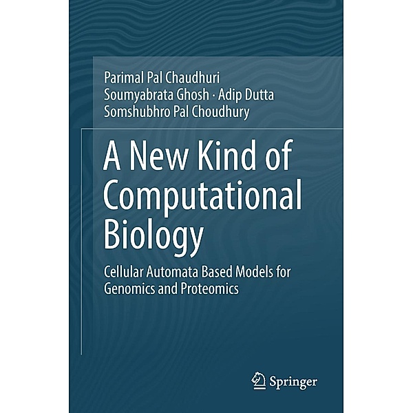 A New Kind of Computational Biology, Parimal Pal Chaudhuri, Soumyabrata Ghosh, Adip Dutta, Somshubhro Pal Choudhury